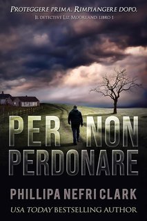 Phillipa Nefri Clark - Il detective Liz Moorland Vol. 1. Per non perdonare (2025)