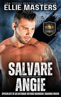 Ellie Masters - Squadra BRAVO. Specialisti di Salvataggio Ostaggi Guardian Vol. 1. Salvare Angie (2025)