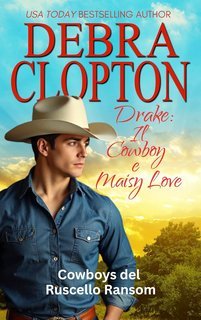 Debra Clopton - Cowboys del Ruscello Ransom Vol. 6. Drake. Il Cowboy e Maisy Love (2025)