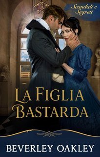 Beverley Oakley - La Figlia Bastarda. L'Arte della Vendetta (2025)