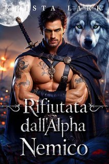 Krista Lark - Le Pretese dell’Alfa Rifiutato Vol. 1. Rifiutata dall'Alpha Nemico (2025)