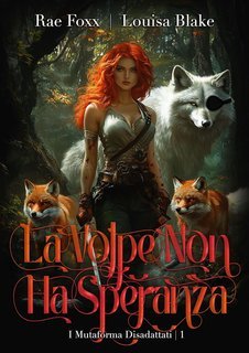 Louisa Blake e Rae Foxx - I Mutaforma Disadattati Vol. 3. La Volpe Non ha Speranza (2025)