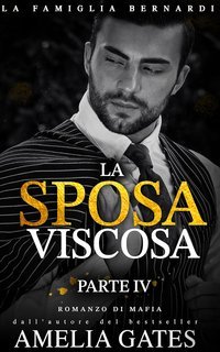 Amelia Gates - La Famiglia Bernardi Vol. 4. La Sposa Viscosa (2025)