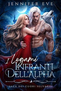 Jennifer Eve - Saga dei cuori selvaggi. I Legami Infranti dell'Alpha (2025)