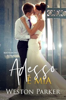 Weston  Parker - I matrimoni alpha Vol. 2. Adesso è mia (2025)
