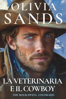Olivia Sands - The Rockaways, Colorado - Italiano Vol. 1. La Veterinaria e il Cowboy (2025)