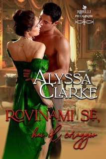 Alyssa Clarke - Ribelli Peccaminose Vol. 4. Rovinami se hai il coraggio (2025)