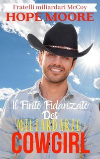 Hope Moore - Fratelli miliardari McCoy Vol. 6. Il Finto Fidanzato Cowboy Miliardario (2025)