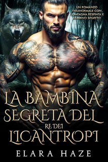 Elara Haze - I Re Alfa Proibiti Vol. 16. La Bambina Segreta del Re dei Licantropi (2025)