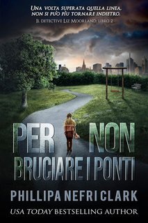 Phillipa Nefri Clark - Il detective Liz Moorland Vol. 2. Per non bruciare i ponti (2025)