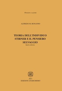 Alfredo M. Bonanno - Teoria dell'individuo. Stirner e il pensiero selvaggio (2021)