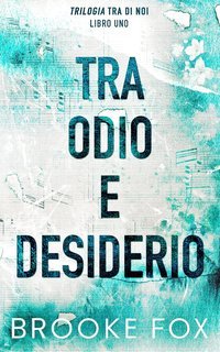 Brooke Fox - Trilogia Tra di noi Vol. 1. Tra odio e desiderio (2025)