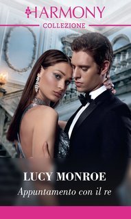 Lucy Monroe - Principesse a contratto Vol. 1.Appuntamento con il re (2024)