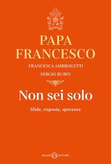 Papa Francesco, Francesca Ambrogetti, Sergio Rubin - Non sei solo (2023)