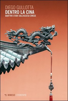 Diego Gullotta - Dentro la Cina. Quattro studi sull'ascesa cinese (2024)