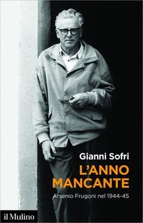 Gianni Sofri - L'anno mancante. Arsenio Frugoni nel 1944-45 (2021)