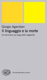 Giorgio Agamben - Il linguaggio e la morte (1982)