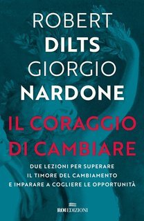 Robert Dilts, Giorgio Nardone - Il coraggio di cambiare (2022)