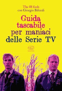 The 88 Fools, Giorgio Biferali - Guida tascabile per maniaci delle Serie TV (2020)