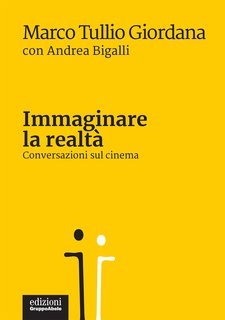 Marco Tullio Giordana, Andrea Bigalli - Immaginare la realtà (2021)