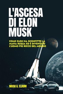 A. Elorm - Musk - L'ascesa di Elon Musk (2025)