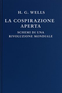 H.G. Wells - La cospirazione aperta. Schemi di una rivoluzione mondiale (2025)