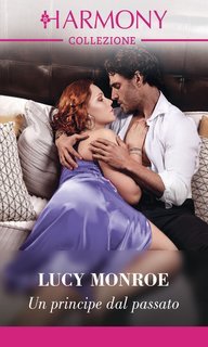 Lucy Monroe - Principesse a contratto Vol. 2.Un principe dal passato (2024)