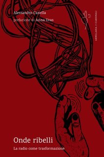 Alessandro Canella - Onde ribelli. La radio come trasformazione (2024)