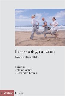 Antonio Golini, Alessandro Rosina (a cura di) - Il secolo degli anziani (2012)