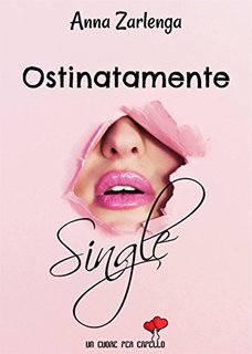 Anna Zarlenga - Ostinatamente single (2018)