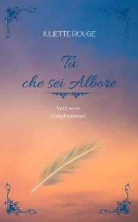 Juliette Rouge - Complementari Vol. 2. Tu che sei Albore (2025)