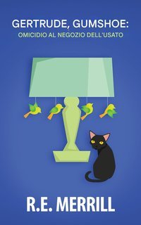 R.E. Merrill - Gertrude, Gumshoe Vol. 2. Omicidio al negozio dell'usato (2025)