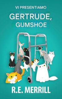 R.E. Merrill - Gertrude, Gumshoe Vol. 1. Vi Presentiamo Gertrude, Gumshoe (2025)