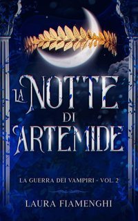 Laura Fiamenghi  - La Guerra dei Vampiri Vol. 2. La Notte di Artemide (2025)