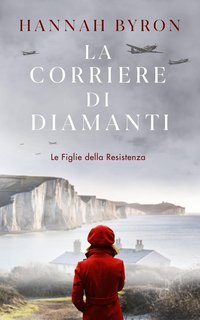 Hannah Byron - Le Figlie della Resistenza Vol. 2. La Corriere di Diamanti (2025)