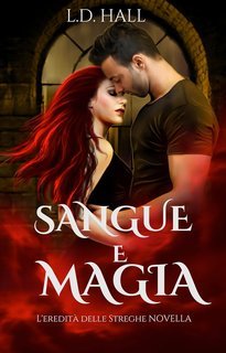 L.D. Hall - L’Eredità delle Streghe Vol. 4. Novella. Sangue e Magia (2025)