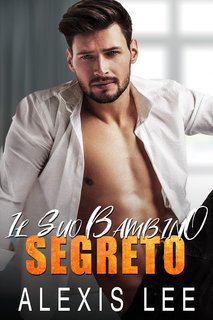 Alexis Lee - Bambini e Papà Alfosi Vol. 1. Il Suo Bambino Segreto (2024)