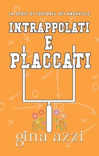 Gina Azzi - La Serie di Football dei Knoxville Vol. 3. Intrappolati e placcati (2025)