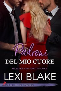 Lexi Blake - Master and Mercenaries Vol.2. Padroni del mio cuore (2025)