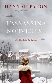 Hannah Byron - Le Figlie della Resistenza Vol. 4. L'Assasina Norvegese (2025)