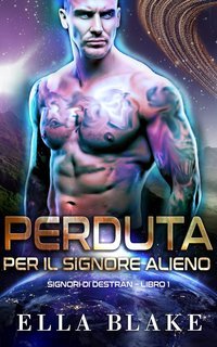 Ella Blake - Signori di Destran Vol. 1. Perduta per il signore alieno (2025)