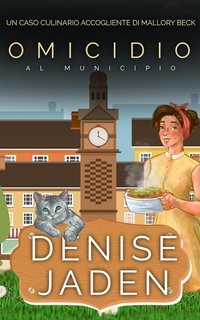 Denise Jaden - Un Caso Culinario Accogliente di Mallory Beck Vol. 3. Omicidio al Municipio (2025)