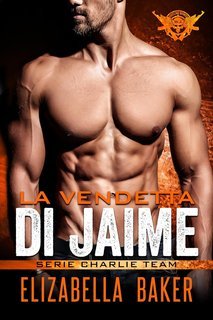 Elizabella Baker - Serie Charlie Team Vol. 5. La vendetta di Jaime (2025)