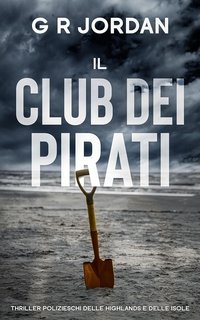 G R Jordan - Thriller Polizieschi delle Highlands e delle Isole Vol. 6. Il Club dei Pirati (2025)