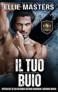 Ellie Masters - Squadra BRAVO. Specialisti di Salvataggio Ostaggi Guardian Vol. 8. Il tuo Buio (2025)