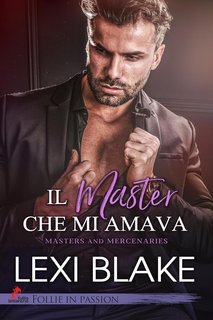 Lexi Blake - Master and Mercenaries Vol.1. Il master che mi amava (2023)