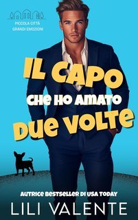 Lili Valente - Piccola Città Grandi Emozioni Vol. 2. Il Capo che ho Amato due Volte (2025)