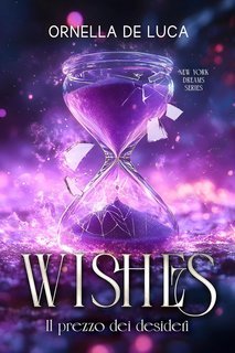 Ornella De Luca - New York Dreams Vol. 2. Wishes. Il prezzo dei desideri (2025)