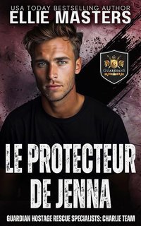 Ellie Masters - Squadra CHARLIE. Specialisti di Salvataggio Ostaggi Guardian Vol. 4. Il Protettore Di Jenna (2025)