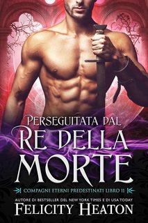 Felicity Heaton - Compagni Eterni Predestinati Vol. 11. Perseguitata dal Re della Morte (2025)